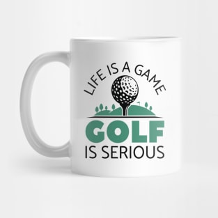 Life Is A Game Golf Is Serious Mug